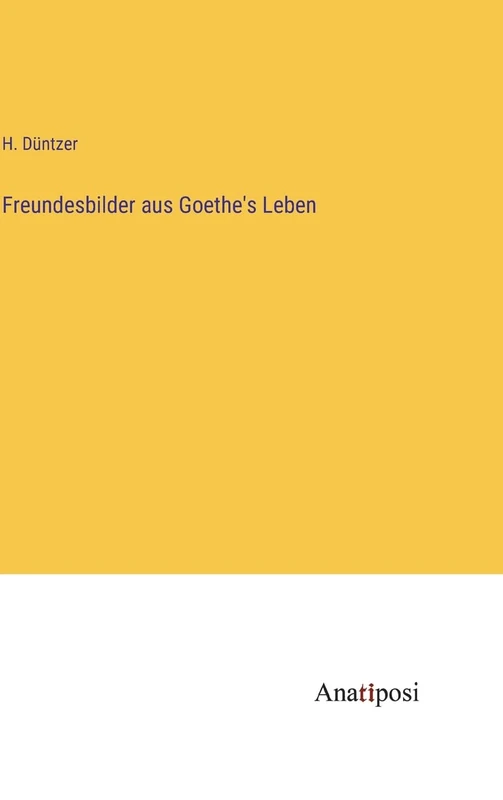 Freundesbilder aus Goethe's Leben