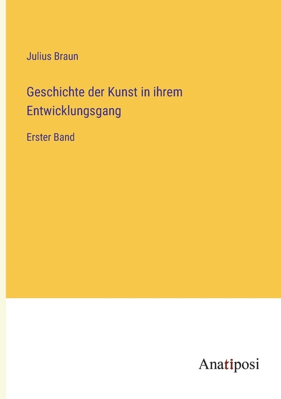 Geschichte der Kunst in ihrem Entwicklungsgang: Erster Band