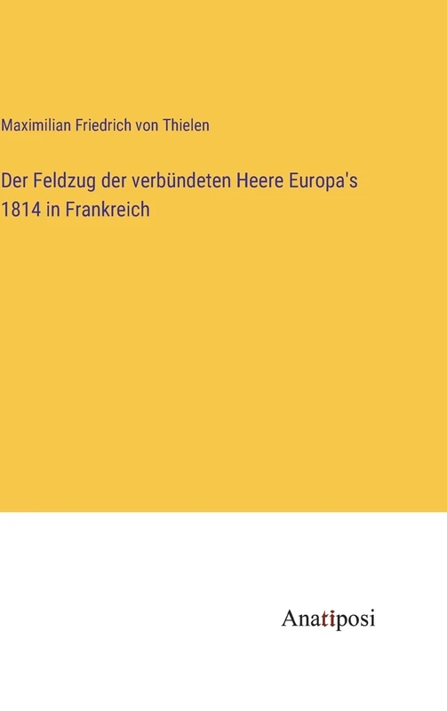 Der Feldzug der verbündeten Heere Europa's 1814 in Frankreich