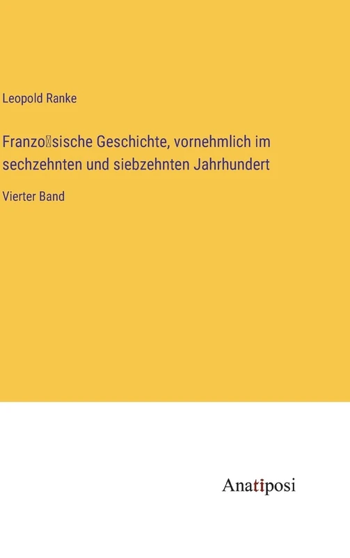 Französische Geschichte, vornehmlich im sechzehnten und siebzehnten Jahrhundert: Vierter Band