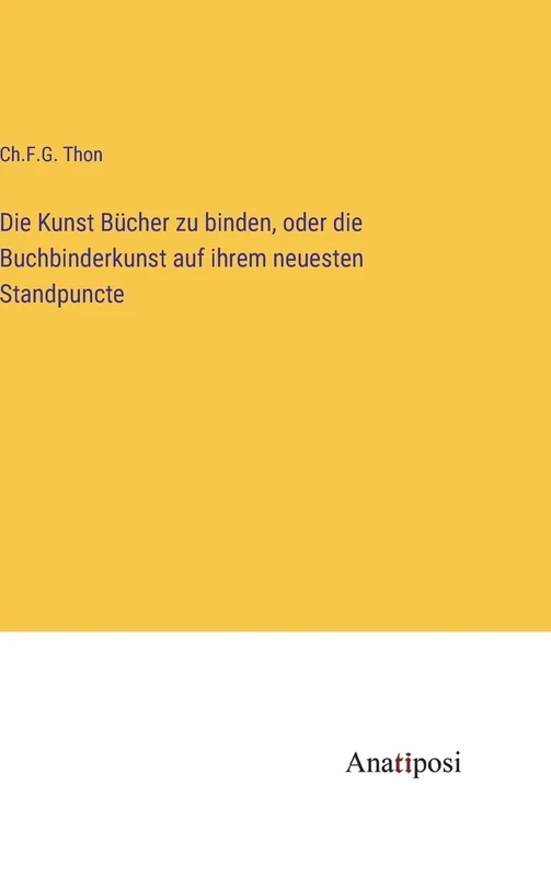 Die Kunst Bücher zu binden, oder die Buchbinderkunst auf ihrem neuesten Standpuncte