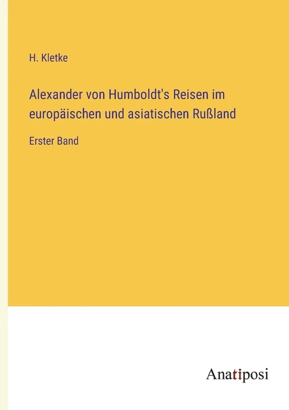 Alexander von Humboldt's Reisen im europäischen und asiatischen Rußland: Erster Band