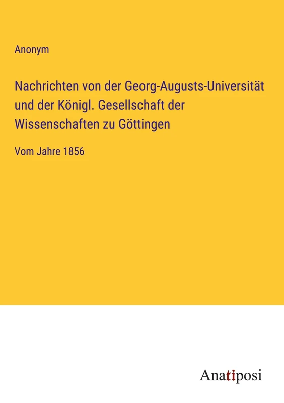Nachrichten von der Georg-Augusts-Universität und der Königl. Gesellschaft der Wissenschaften zu Göttingen: Vom Jahre 1856