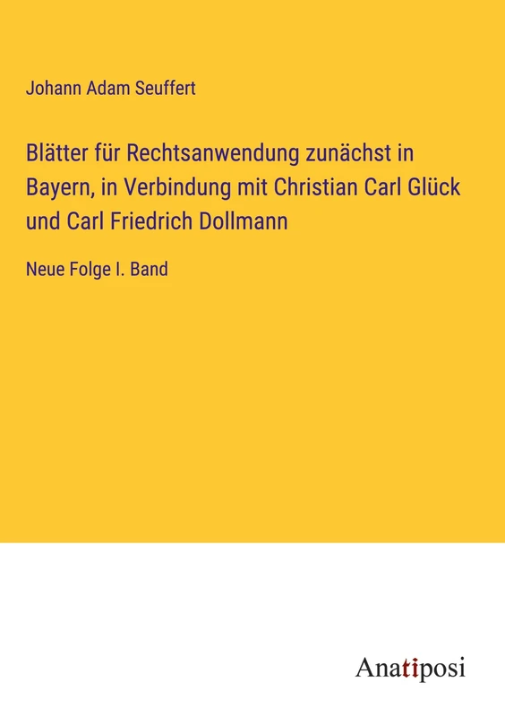 Blätter für Rechtsanwendung zunächst in Bayern, in Verbindung mit Christian Carl Glück und Carl Friedrich Dollmann: Neue Folge I. Band - Image 1