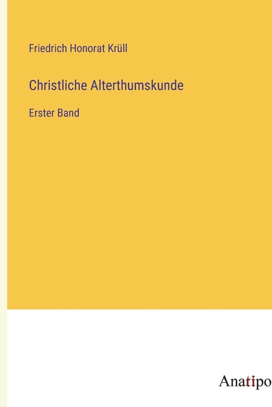 Christliche Alterthumskunde: Erster Band