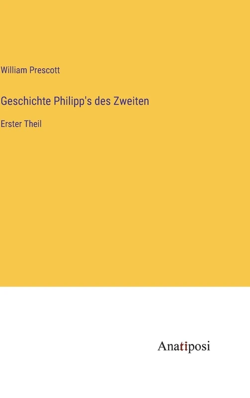 Geschichte Philipp's des Zweiten: Erster Theil