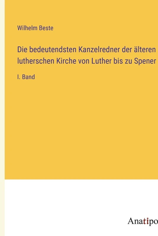 Die bedeutendsten Kanzelredner der älteren lutherschen Kirche von Luther bis zu Spener: I. Band - Image 1