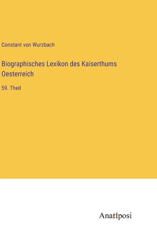 Biographisches Lexikon des Kaiserthums Oesterreich: 59. Theil