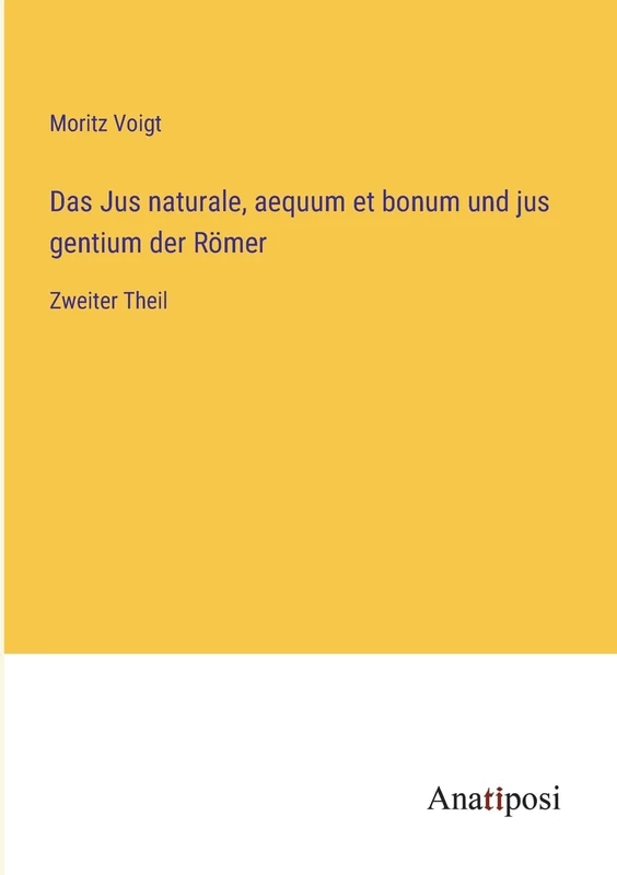 Das Jus naturale, aequum et bonum und jus gentium der Römer: Zweiter Theil