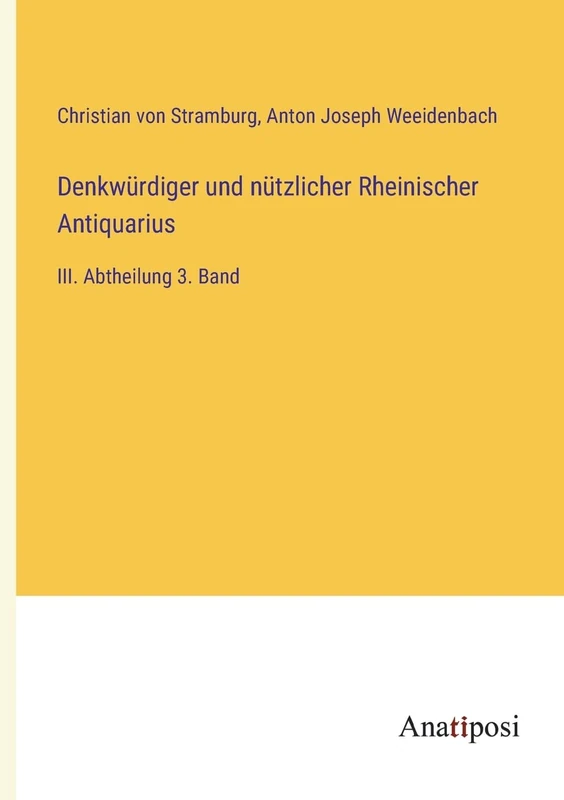 Denkwürdiger und nützlicher Rheinischer Antiquarius: III. Abtheilung 3. Band