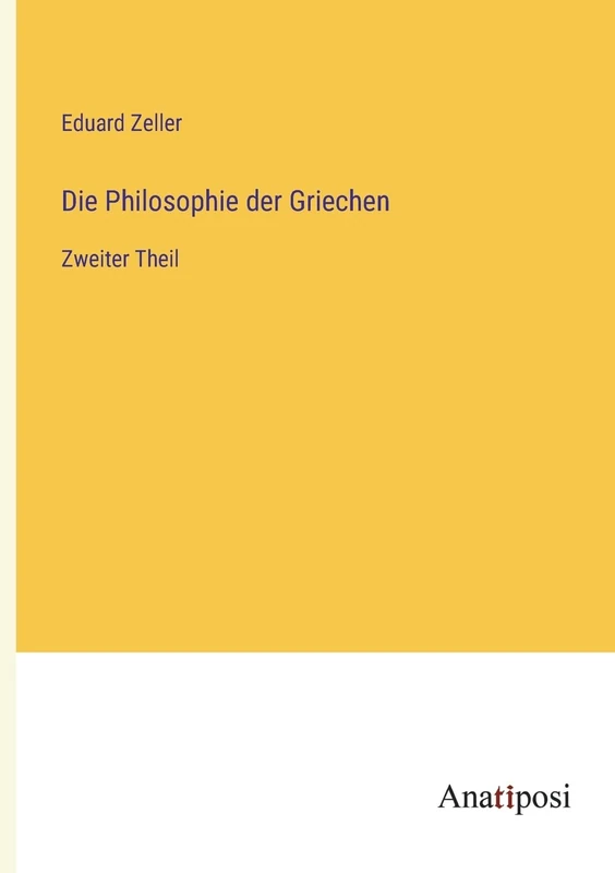 Die Philosophie der Griechen: Zweiter Theil