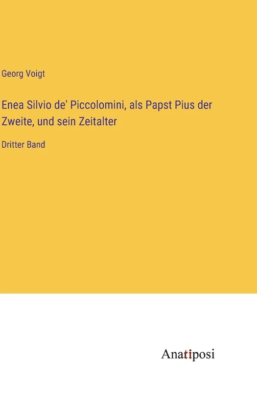 Enea Silvio de' Piccolomini, als Papst Pius der Zweite, und sein Zeitalter: Dritter Band