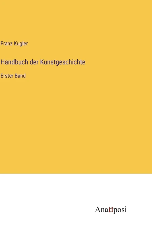 Handbuch der Kunstgeschichte: Erster Band