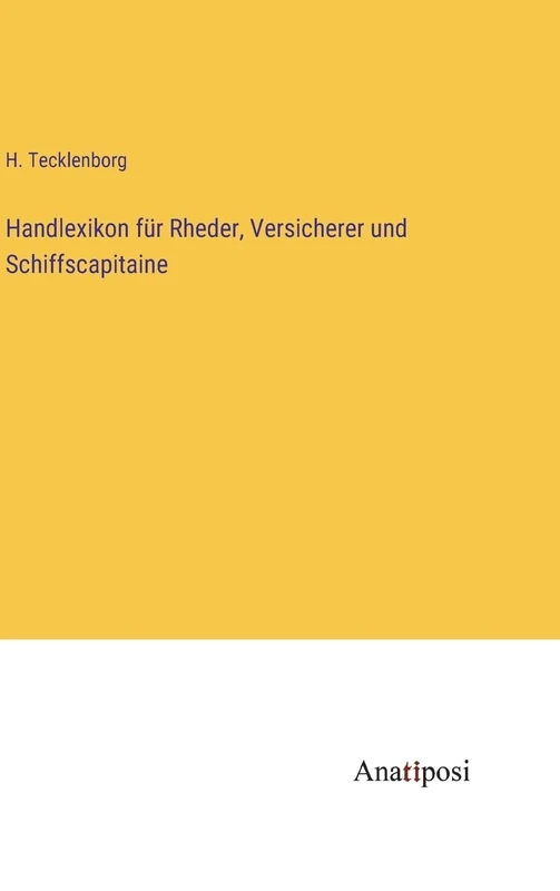 Handlexikon für Rheder, Versicherer und Schiffscapitaine