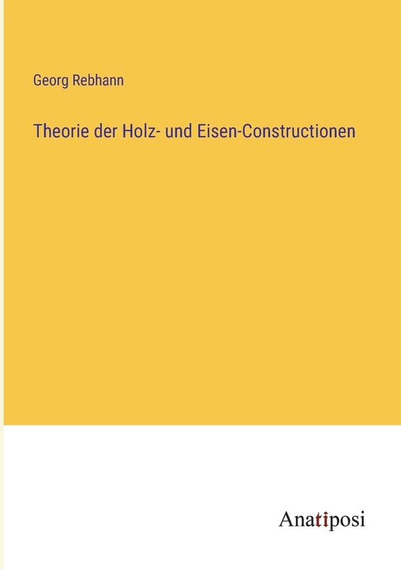 Theorie der Holz- und Eisen-Constructionen