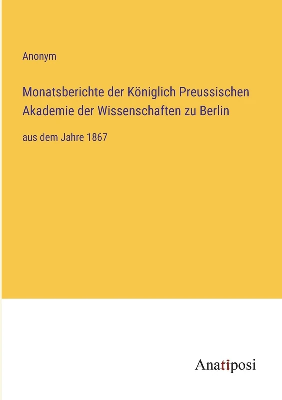 Monatsberichte der Königlich Preussischen Akademie der Wissenschaften zu Berlin: aus dem Jahre 1867
