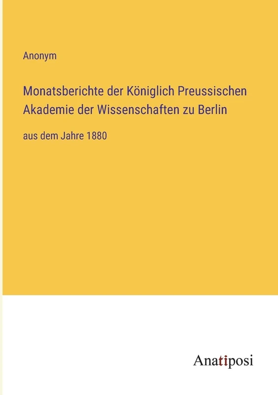Monatsberichte der Königlich Preussischen Akademie der Wissenschaften zu Berlin: aus dem Jahre 1880