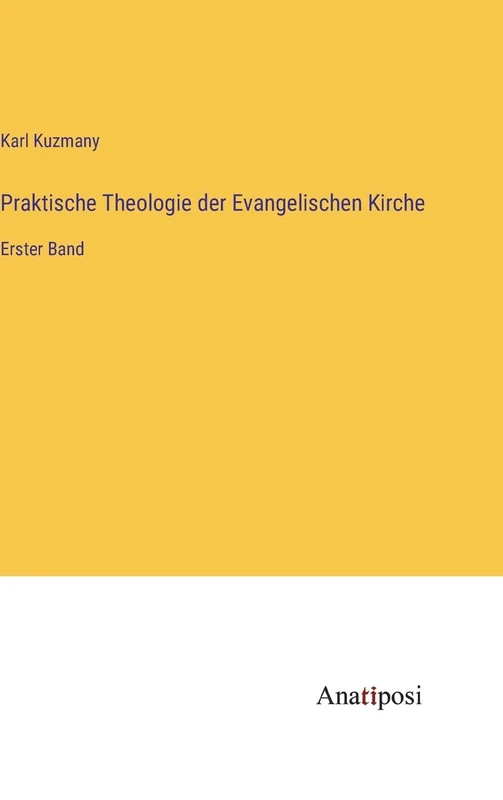 Praktische Theologie der Evangelischen Kirche: Erster Band
