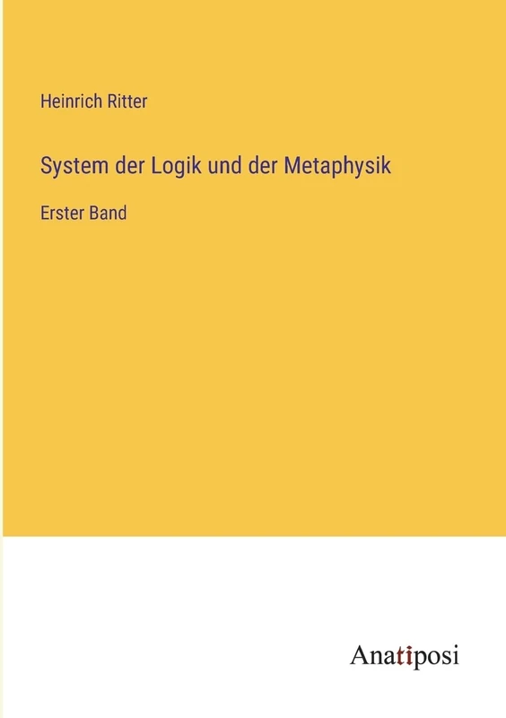System der Logik und der Metaphysik: Erster Band