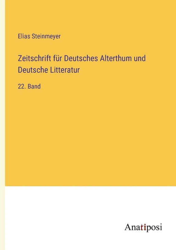 Zeitschrift für Deutsches Alterthum und Deutsche Litteratur: 22. Band