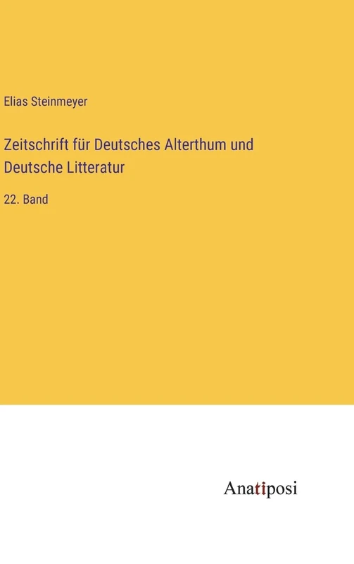 Zeitschrift für Deutsches Alterthum und Deutsche Litteratur: 22. Band