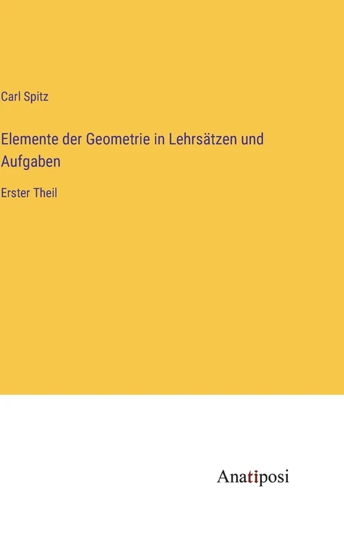 Elemente der Geometrie in Lehrsätzen und Aufgaben: Erster Theil