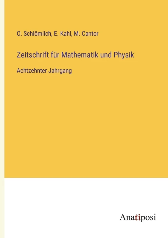 Zeitschrift für Mathematik und Physik: Achtzehnter Jahrgang
