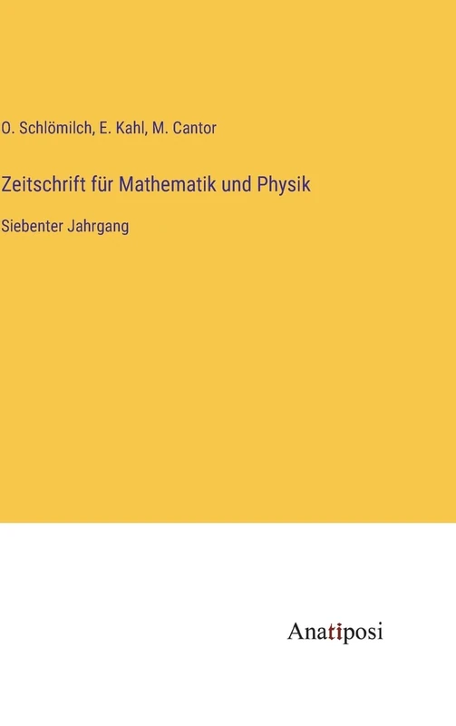 Zeitschrift für Mathematik und Physik: Siebenter Jahrgang