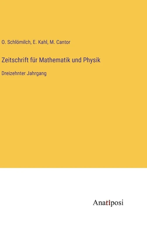 Zeitschrift für Mathematik und Physik: Dreizehnter Jahrgang
