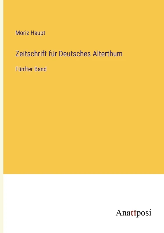Zeitschrift für Deutsches Alterthum: Fünfter Band