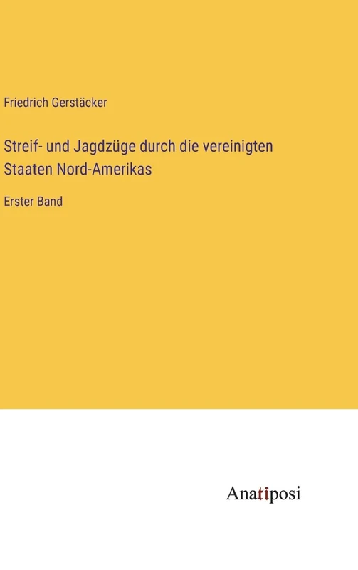 Streif- und Jagdzüge durch die vereinigten Staaten Nord-Amerikas: Erster Band