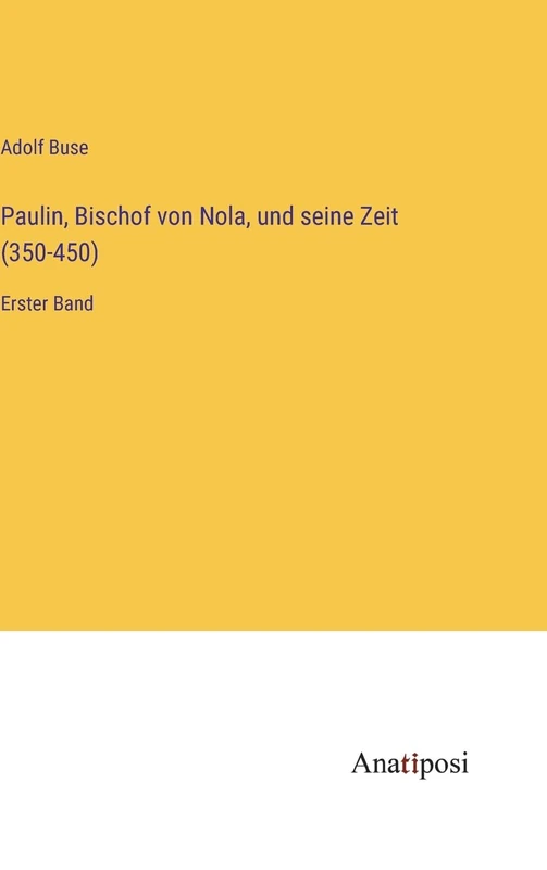 Paulin, Bischof von Nola, und seine Zeit (350-450): Erster Band