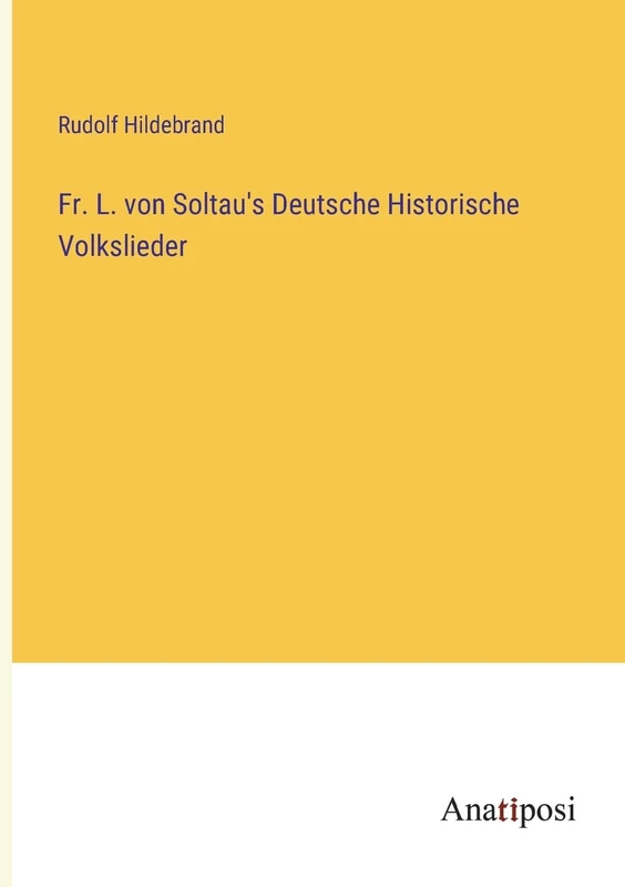Fr. L. von Soltau's Deutsche Historische Volkslieder