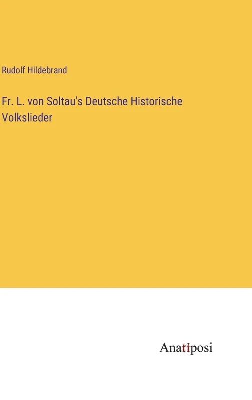 Fr. L. von Soltau's Deutsche Historische Volkslieder
