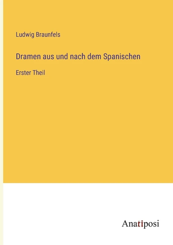 Dramen aus und nach dem Spanischen: Erster Theil