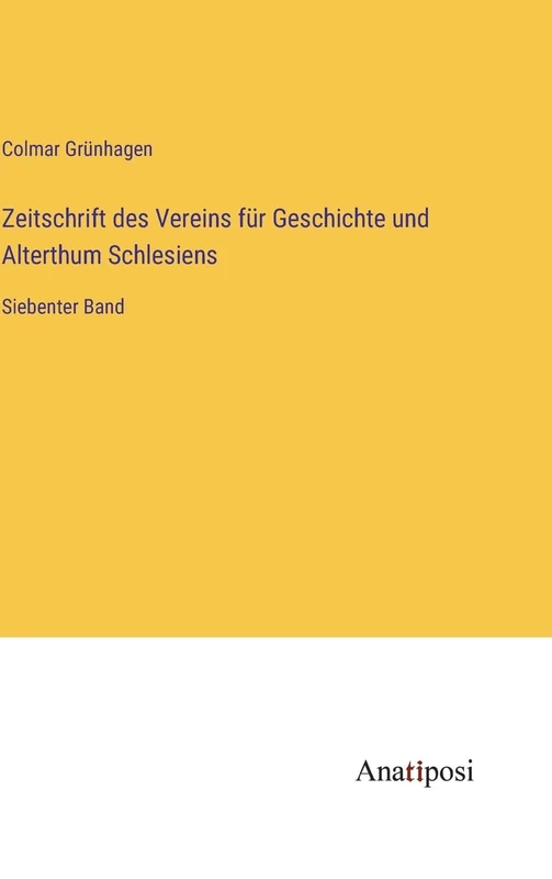 Zeitschrift des Vereins für Geschichte und Alterthum Schlesiens: Siebenter Band