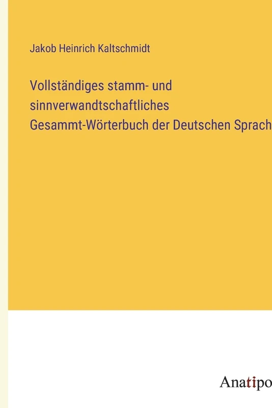 Vollständiges stamm- und sinnverwandtschaftliches Gesammt-Wörterbuch der Deutschen Sprache