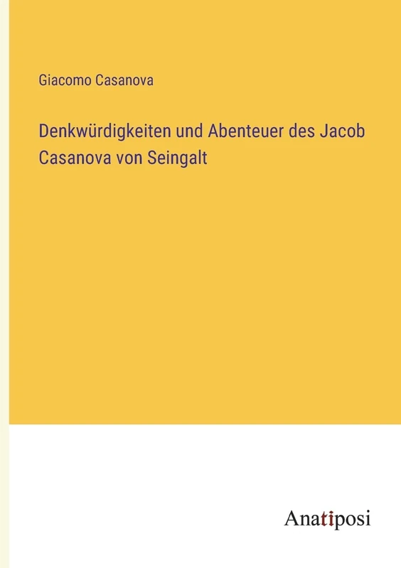 Denkwürdigkeiten und Abenteuer des Jacob Casanova von Seingalt
