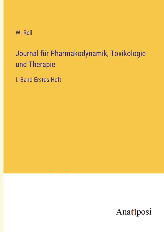 Journal für Pharmakodynamik, Toxikologie und Therapie: I. Band Erstes Heft