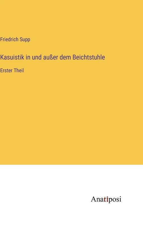 Kasuistik in und außer dem Beichtstuhle: Erster Theil