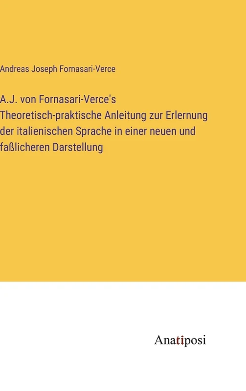 A.J. von Fornasari-Verce's Theoretisch-praktische Anleitung zur Erlernung der italienischen Sprache in einer neuen und faßlicheren Darstellung - Image 1