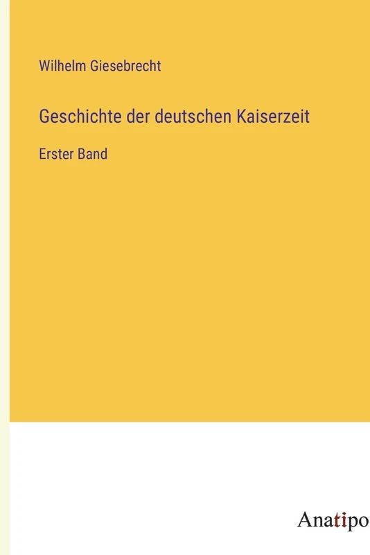 Geschichte der deutschen Kaiserzeit: Erster Band