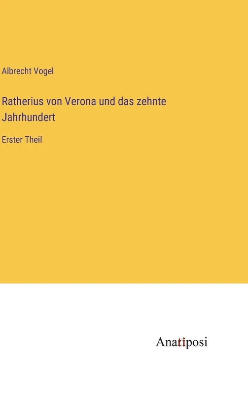 Ratherius von Verona und das zehnte Jahrhundert: Erster Theil
