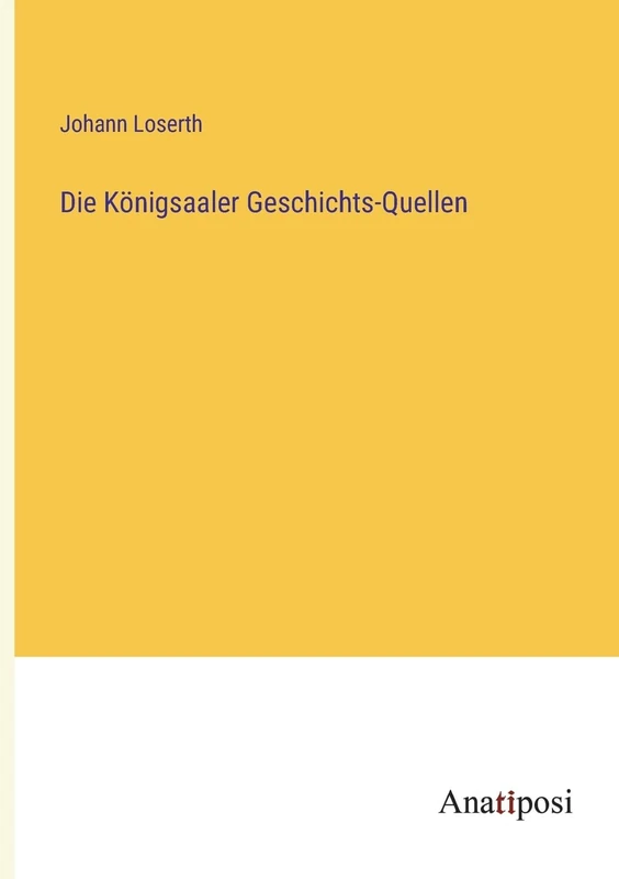 Die Königsaaler Geschichts-Quellen