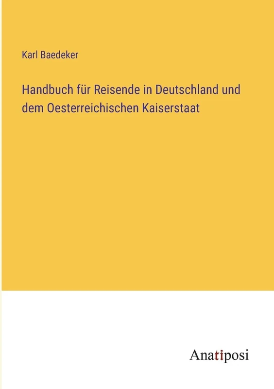 Handbuch für Reisende in Deutschland und dem Oesterreichischen Kaiserstaat