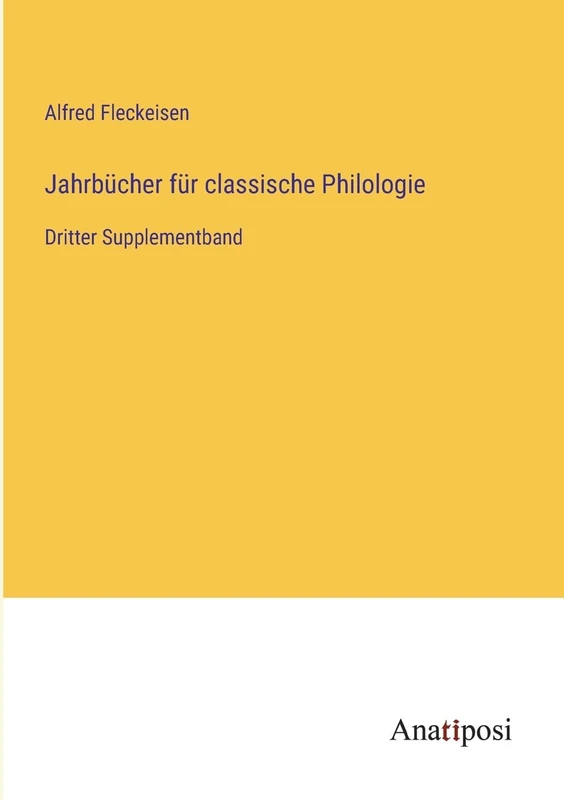 Jahrbücher für classische Philologie: Dritter Supplementband