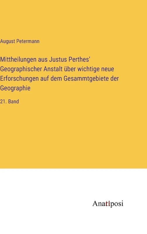 Mittheilungen aus Justus Perthes' Geographischer Anstalt über wichtige neue Erforschungen auf dem Gesammtgebiete der Geographie: 21. Band - Image 1