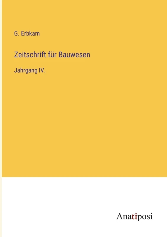 Zeitschrift für Bauwesen: Jahrgang IV.