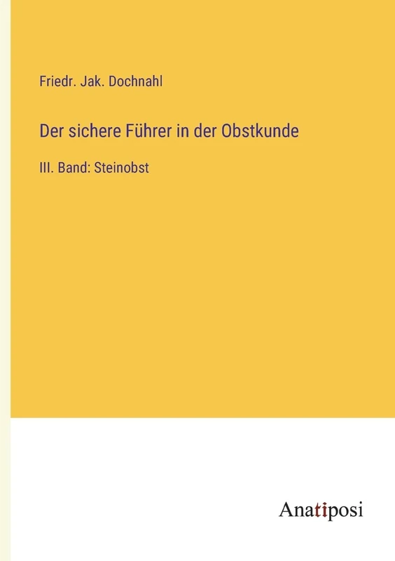 Der sichere Führer in der Obstkunde: III. Band: Steinobst