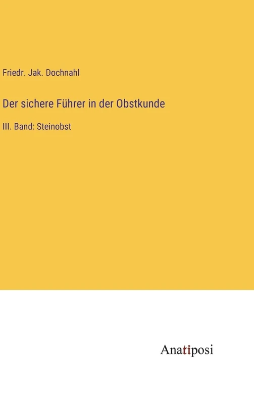 Der sichere Führer in der Obstkunde: III. Band: Steinobst